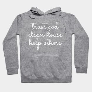 Trust God Clean House Help Others - Staying Sober Drug Addiction Hoodie